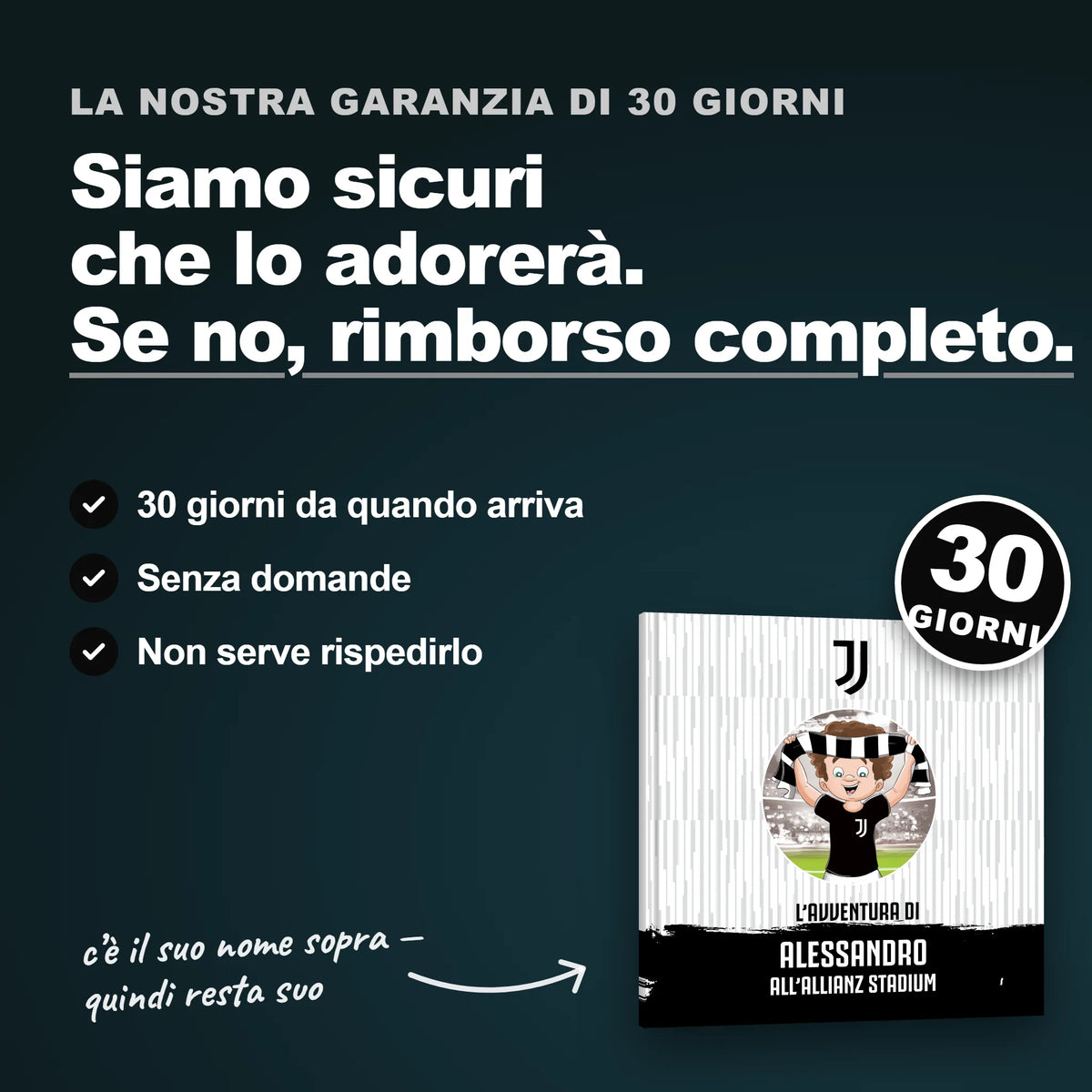 Our 30-day guarantee on the Personalised Book: 30 days from delivery, no questions asked and no need to send it back.